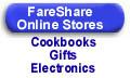 Please visit the FareShare stores, where we have great cookbooks, fine gifts, and an outstanding selection of electronic good.  